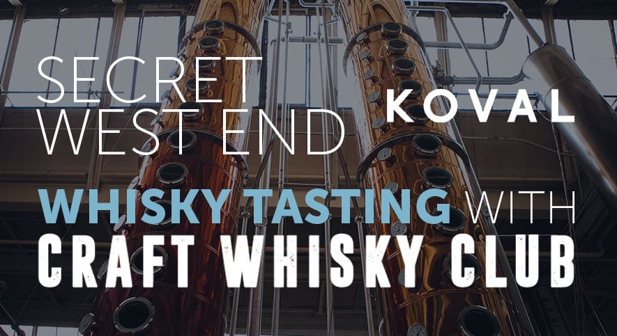 Secret West End Whisky Tasting With Craft Whisky Club & Koval Distillery